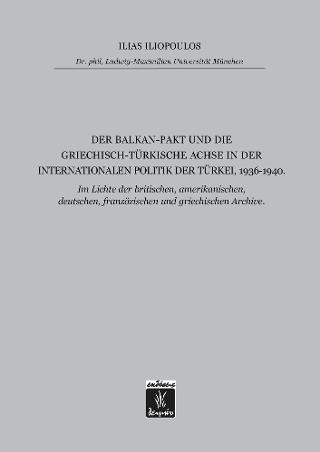 Der Balkan-Pakt und Die Griechisch-Türkische Achsn der Internationalen Politik der Türkei, 1936-1940